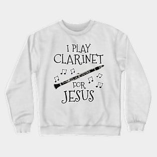 I Play Clarinet For Jesus Clarinetist Church Musician Crewneck Sweatshirt